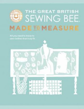 The Great British Sewing Bee: Made to Measure by The Great British Sewing Bee