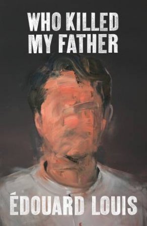 Who Killed My Father by Edouard Louis