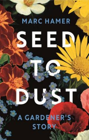 Seed To Dust by Marc Hamer