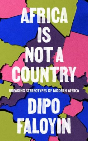 Africa Is Not A Country by Dipo Faloyin