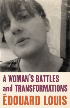 A Woman's Battles And Transformations by Edouard Louis