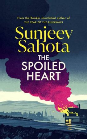 The Spoiled Heart by Sunjeev Sahota