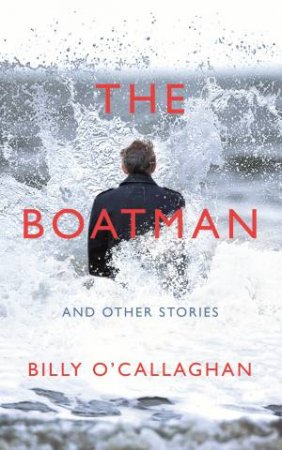 The Boatman And Other Stories by Billy O'Callaghan