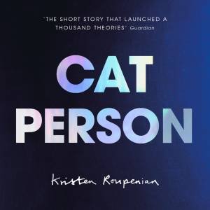 Cat Person by Kristen Roupenian