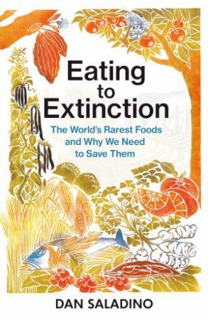 Eating To Extinction by Dan Saladino