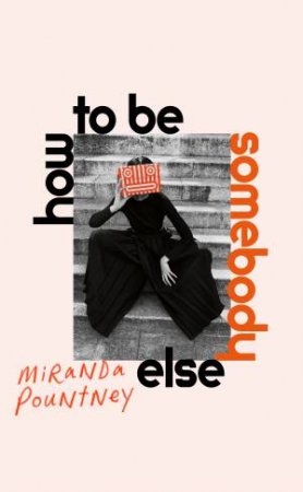 How to Be Somebody Else by Miranda Pountney