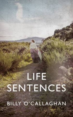 Life Sentences by Billy O'Callaghan