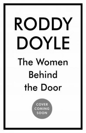 The Women Behind the Door by Roddy Doyle