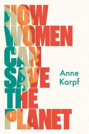 How Women Can Save The Planet by Anne Karpf