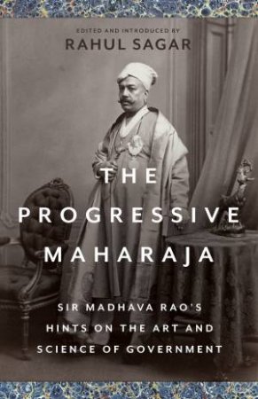 The Progressive Maharaja by Rahul Sagar