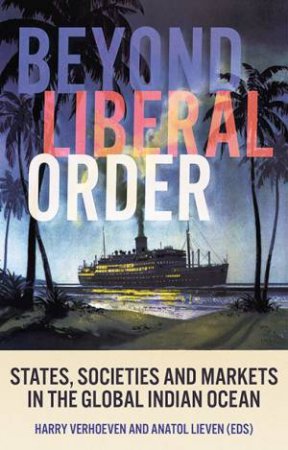 Beyond Liberal Order by Harry Verhoeven & Anatol Lieven