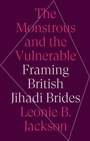 Monstrous And The Vulnerable by Leonie B. Jackson