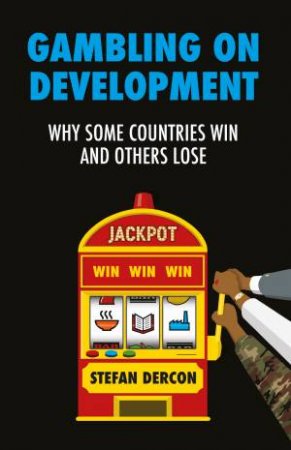 Gambling On Development by Stefan Dercon