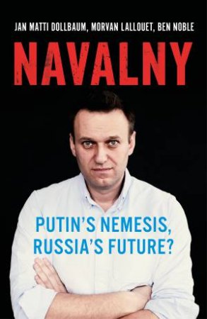 Navalny by Jan Matti Dollbaum & Morvan Lallouet & Ben Noble