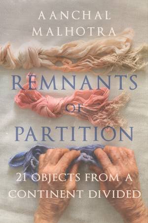 Remnants Of Partition by Aanchal Malhrota