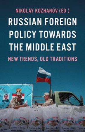 Russian Foreign Policy Towards The Middle East by Nikolay Kozhanov