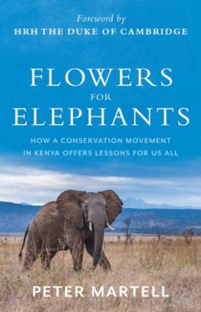 Flowers For Elephants by Peter Martell & The Duke of Cambridge