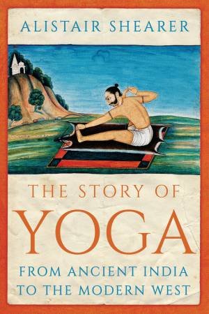 The Story Of Yoga by Alistair Shearer