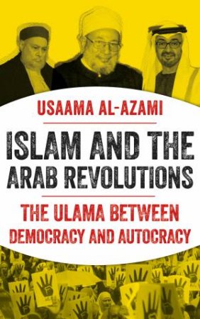 Islam And The Arab Revolutions by Usaama al-Azami