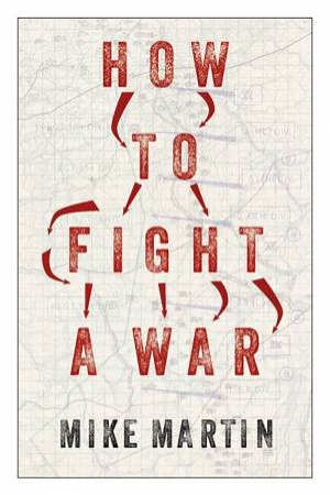 How to Fight a War by Mike Martin