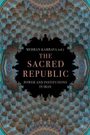 The Sacred Republic by Mehran Kamrava