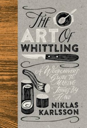 The Art Of Whittling by Niklas Karlsson