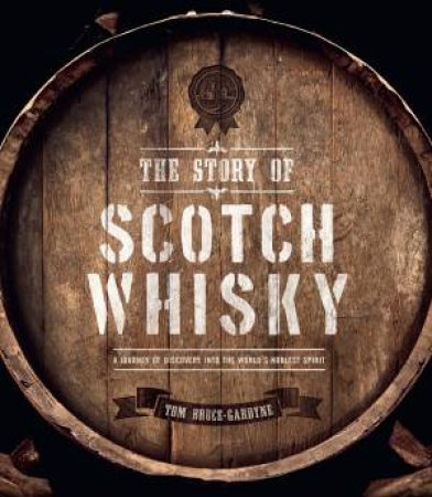 The Story Of Scotch Whisky by Tom Bruce-Gardyne