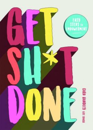 Get Sh*t Done by Caro Handley