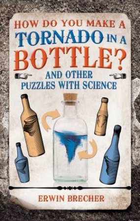 How Do You Make A Tornado In A Bottle? by Erwin Brecher