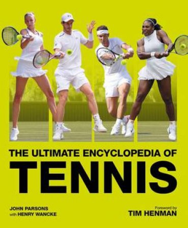 The Ultimate Encyclopedia Of Tennis by John Parsons & Henry Wancke