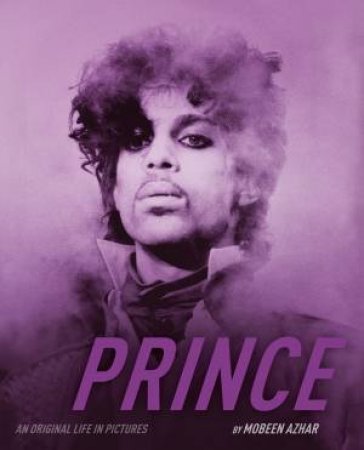 Prince: An Original Life in Pictures by Mobeen Azhar