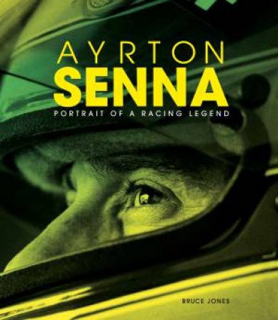 Ayrton Senna: Portrait Of A Racing Legend by Bruce Jones