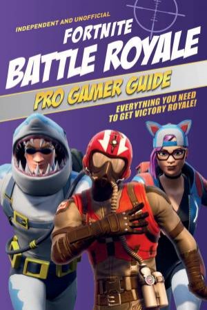 Fortnite Battle Royale Pro Gamer Guide by Kevin Pettman