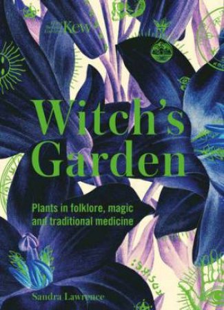 The Witch's Garden by Sandra Lawrence & Kew Royal Botanical Gardens