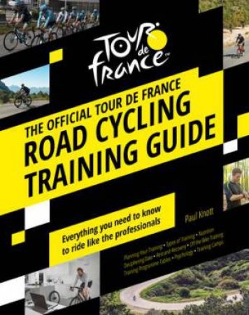 The Official Tour De France Road Cycling Training Guide by Paul Knott