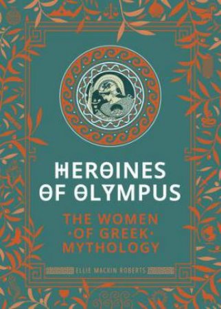 Heroines Of Olympus by Ellie Mackin Roberts