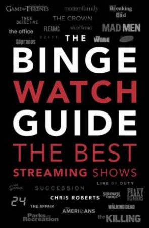 The Binge Watch Guide by Chris Roberts & Chris Roberts