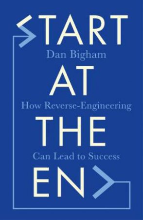 Start At The End by Dan Bigham