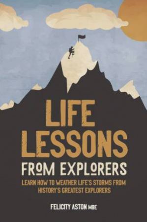 Life Lessons From Explorers by Felicity Aston