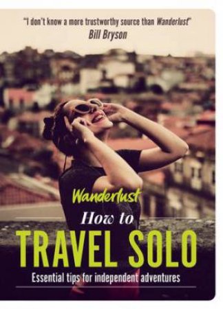 Wanderlust: How To Travel Solo by Wanderlust