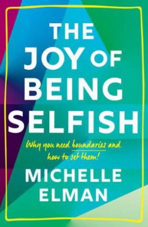 The Joy Of Being Selfish by Michelle Elman