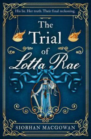 The Trial Of Lotta Rae by Siobhan MacGowan