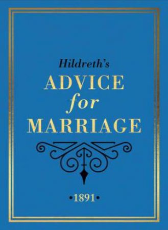 Hildreth's Advice for Marriage, 1891 by Hildreth