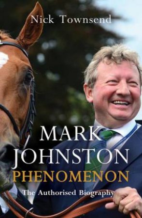 Mark Johnston: Phenomenon by Nick Townsend