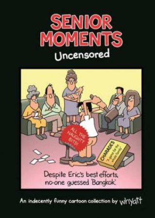 Senior Moments: Uncensored by Tim Whyatt