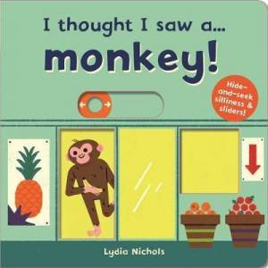 I Thought I Saw A... Monkey! by Lydia Nichols