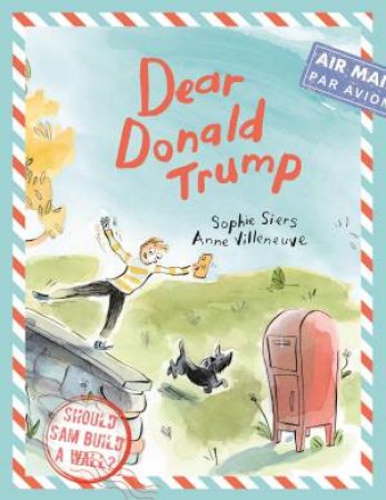 Dear Donald Trump by Sophie Siers & Anne Villeneuve