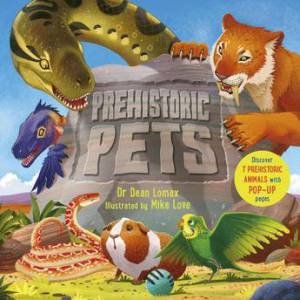 Prehistoric Pets by Dean Lomax & Mike Love