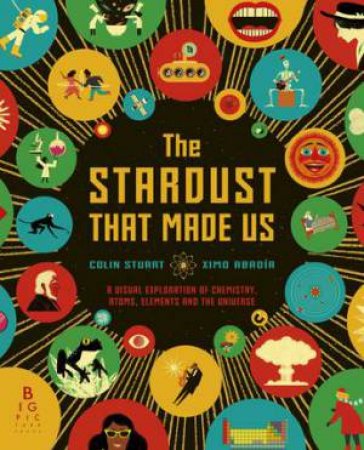 The Stardust That Made Us by Colin Stuart & Ximo Abadia