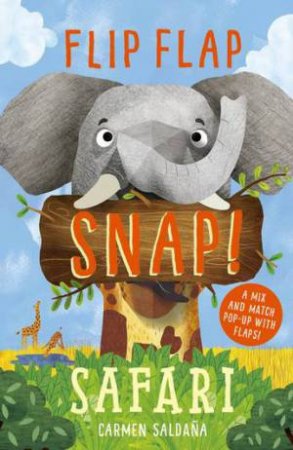 Flip Flap Snap: Safari by Carmen Saldana & Joanna McInerney